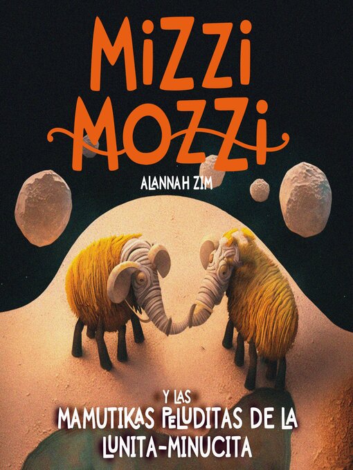 Title details for Mizzi Mozzi Y Las Mamutikas Peluditas De La Lunita-Minucita by Alannah Zim - Available